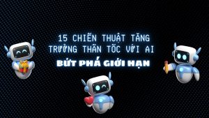 15 Chiến Thuật Tăng Trưởng Thần Tốc Với AI - Bứt Phá Giới Hạn